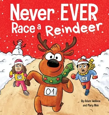 Ne jamais faire la course avec un renne : Un livre d'images en rimes amusantes à lire à voix haute - Never EVER Race a Reindeer: A Funny Rhyming, Read Aloud Picture Book