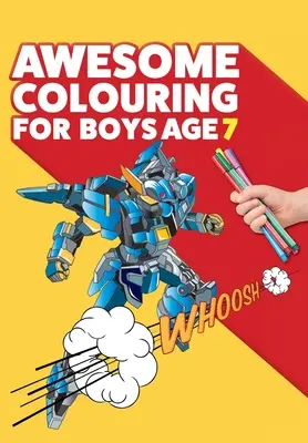 Livre de coloriage pour les garçons de 7 ans : Tu es génial. Livre de coloriage cool, créatif et anti-ennui pour les garçons de sept ans. - Awesome Colouring Book For Boys Age 7: You are awesome. Cool, creative, anti-boredom colouring book for seven year old boys