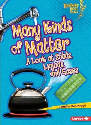 Les différents types de matière : Un regard sur les solides, les liquides et les gaz - Many Kinds of Matter: A Look at Solids, Liquids, and Gases