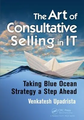L'art de la vente consultative en informatique : Prendre de l'avance sur la stratégie de l'océan bleu - The Art of Consultative Selling in It: Taking Blue Ocean Strategy a Step Ahead