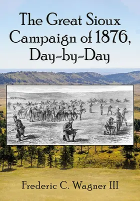 La grande campagne des Sioux de 1876, jour par jour - The Great Sioux Campaign of 1876, Day-By-Day