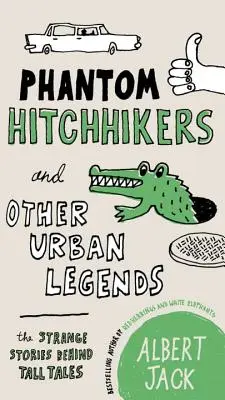 Les auto-stoppeurs fantômes et autres légendes urbaines : Les histoires étranges qui se cachent derrière les contes - Phantom Hitchhikers and Other Urban Legends: The Strange Stories Behind Tall Tales