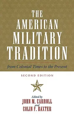 La tradition militaire américaine : De l'époque coloniale à nos jours, deuxième édition - The American Military Tradition: From Colonial Times to the Present, Second Edition