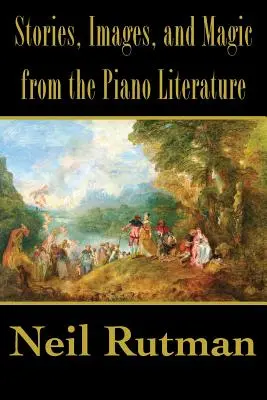 Histoires, images et magie de la littérature pour piano - Stories, Images, and Magic from the Piano Literature