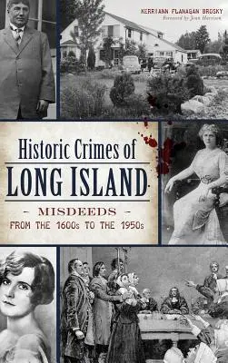 Crimes historiques de Long Island : Les méfaits des années 1600 aux années 1950 - Historic Crimes of Long Island: Misdeeds from the 1600s to the 1950s