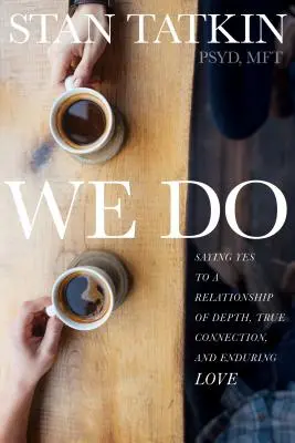 Nous le voulons : Dire oui à une relation profonde, à une véritable connexion et à un amour durable - We Do: Saying Yes to a Relationship of Depth, True Connection, and Enduring Love