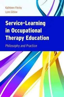 Service-Learning in Occupational Therapy Education : Philosophie et pratique - Service-Learning in Occupational Therapy Education: Philosophy & Practice