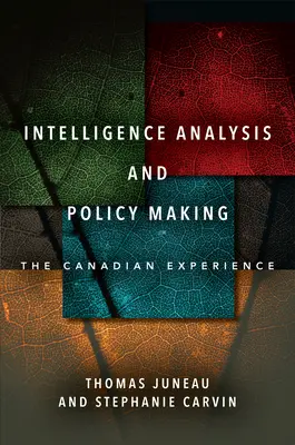 Analyse du renseignement et élaboration des politiques : L'expérience canadienne - Intelligence Analysis and Policy Making: The Canadian Experience