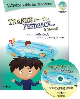 Merci pour vos commentaires... Je pense ! Guide d'activités pour les enseignants : Idées pour enseigner aux élèves à accepter les critiques et les compliments [Avec - Thanks for the Feedback... I Think! Activity Guide for Teachers: Classroom Ideas for Teaching the Skills of Accepting Criticism and Compliments [With