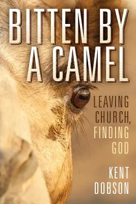 Bitten By a Camel : Quitter l'église, trouver Dieu - Bitten By a Camel: Leaving Church, Finding God