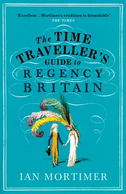 Guide du voyageur temporel pour la Grande-Bretagne de la Régence - Time Traveller's Guide to Regency Britain