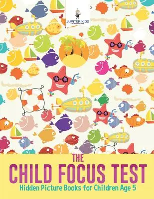 The Child Focus Test : Livres d'images cachées pour les enfants de 5 ans - The Child Focus Test: Hidden Picture Books for Children Age 5