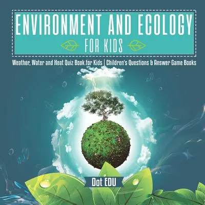 Environnement et écologie pour les enfants Quiz sur la météo, l'eau et la chaleur pour les enfants Livres de questions et réponses pour les enfants - Environment and Ecology for Kids Weather, Water and Heat Quiz Book for Kids Children's Questions & Answer Game Books