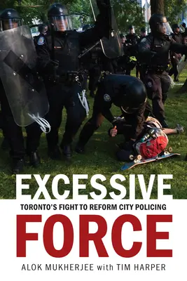 Excessive Force : La lutte de Toronto pour réformer la police municipale - Excessive Force: Toronto's Fight to Reform City Policing