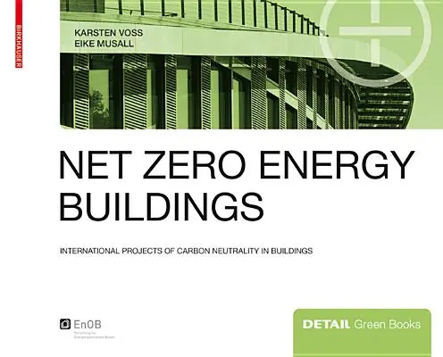 Bâtiments à énergie nette zéro - Projets internationaux de neutralité carbone dans les bâtiments - Net zero energy buildings - International projects of carbon neutrality in buildings