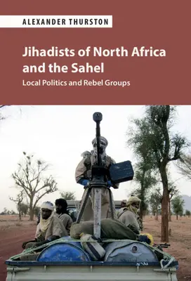 Djihadistes d'Afrique du Nord et du Sahel : politiques locales et groupes rebelles - Jihadists of North Africa and the Sahel: Local Politics and Rebel Groups