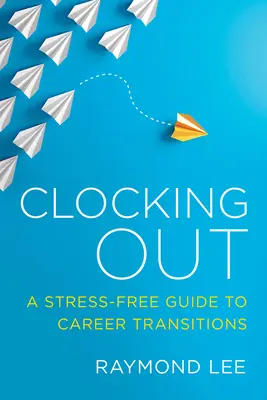 Clocking Out : Un guide sans stress pour les transitions de carrière - Clocking Out: A Stress-Free Guide to Career Transitions