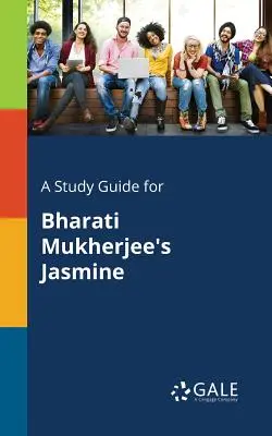 Guide d'étude pour Jasmine de Bharati Mukherjee - A Study Guide for Bharati Mukherjee's Jasmine