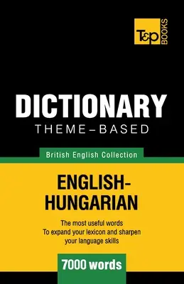 Dictionnaire thématique anglais britannique-hongrois - 7000 mots - Theme-based dictionary British English-Hungarian - 7000 words