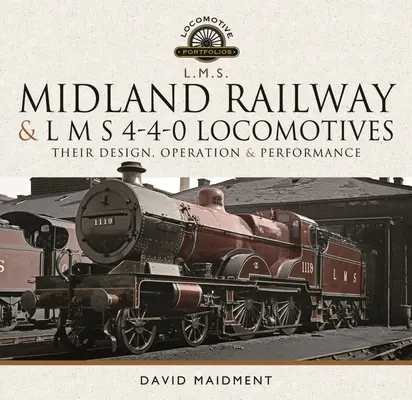 Midland Railway et L M S Locomotives 4-4-0 : Leur conception, leur fonctionnement et leurs performances - Midland Railway and L M S 4-4-0 Locomotives: Their Design, Operation and Performance