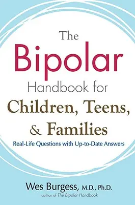 The Bipolar Handbook for Children, Teens, and Families (Le manuel du trouble bipolaire pour les enfants, les adolescents et les familles) : Questions de la vie réelle avec des réponses actualisées - The Bipolar Handbook for Children, Teens, and Families: Real-Life Questions with Up-To-Date Answers