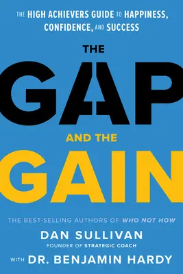 L'écart et le gain : Le guide du bonheur, de la confiance et de la réussite à l'intention des personnes très performantes - The Gap and the Gain: The High Achievers' Guide to Happiness, Confidence, and Success