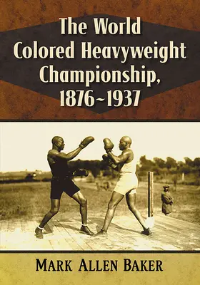 Le championnat du monde des poids lourds de couleur, 1876-1937 - The World Colored Heavyweight Championship, 1876-1937
