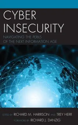 La cybersécurité : Naviguer dans les périls du nouvel âge de l'information - Cyber Insecurity: Navigating the Perils of the Next Information Age