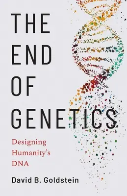 La fin de la génétique : La conception de l'ADN de l'humanité - The End of Genetics: Designing Humanity's DNA