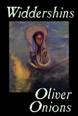 Widdershins par Oliver Onions, Fiction, Horreur, Fantaisie, Classique - Widdershins by Oliver Onions, Fiction, Horror, Fantasy, Classics