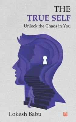 Le vrai moi - Déverrouillez le chaos qui est en vous - The True Self - Unlock the Chaos in You