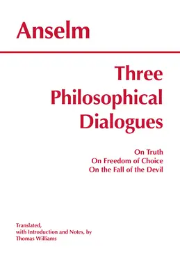 Trois dialogues philosophiques - sur la vérité, sur la liberté de choix, sur la chute du diable - Three Philosophical Dialogues - On Truth, On Freedom of Choice, On the Fall of the Devil
