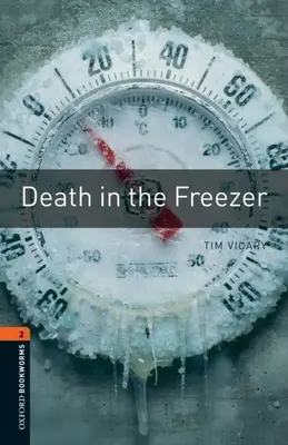 Oxford Bookworms Library : La mort dans le congélateur : Niveau 2 : Vocabulaire de 700 mots - Oxford Bookworms Library: Death in the Freezer: Level 2: 700-Word Vocabulary