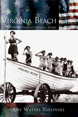 Virginia Beach : Une histoire de la côte dorée de la Virginie - Virginia Beach: A History of Virginia's Golden Shore