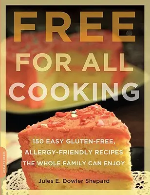 Free for All Cooking : 150 recettes faciles sans gluten et adaptées aux allergies que toute la famille peut apprécier - Free for All Cooking: 150 Easy Gluten-Free, Allergy-Friendly Recipes the Whole Family Can Enjoy