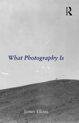 Ce qu'est la photographie - What Photography Is