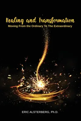 Guérison et transformation : Passer de l'ordinaire à l'extraordinaire - Healing and Transformation: Moving from the Ordinary to the Extraordinary