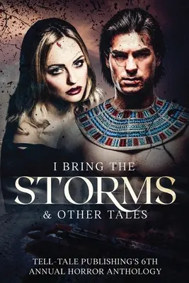 J'apporte les tempêtes : La 6e anthologie annuelle d'horreur de Tell-Tale Publishing - I Bring the Storms: Tell-Tale Publishing's 6th Annual Horror Anthology