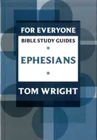 Guide d'étude biblique pour tous : Ephésiens - For Everyone Bible Study Guide: Ephesians