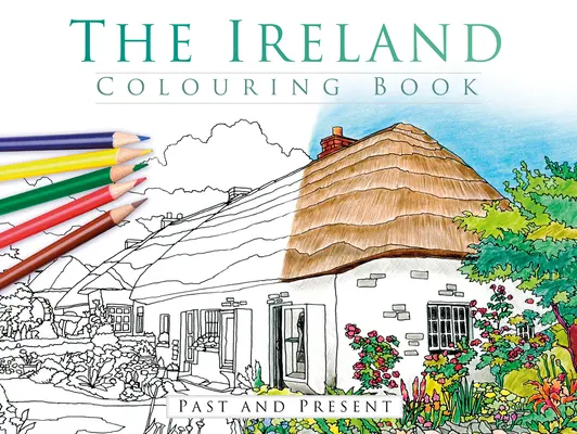 Le livre de coloriage de l'Irlande : Passé et présent - The Ireland Colouring Book: Past and Present