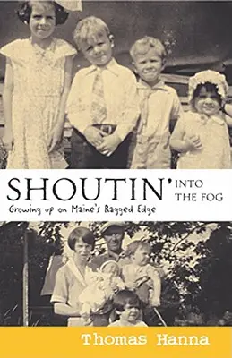 Shoutin' Into the Fog : Grandir à la périphérie du Maine - Shoutin' Into the Fog: Growing Up on Maine's Ragged Edge