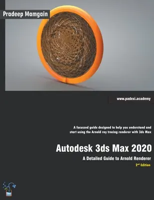 Autodesk 3ds Max 2020 : Guide détaillé du moteur de rendu Arnold, 2e édition - Autodesk 3ds Max 2020: A Detailed Guide to Arnold Renderer, 2nd Edition