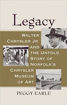 L'héritage : Walter Chrysler Jr. et l'histoire inédite du Chrysler Museum of Art de Norfolk - Legacy: Walter Chrysler Jr. and the Untold Story of Norfolk's Chrysler Museum of Art