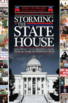À l'assaut de la State House : La campagne qui a libéré l'Alabama de 136 ans de domination démocrate - Storming the State House: The Campaign That Liberated Alabama from 136 Years of Democrat Rule