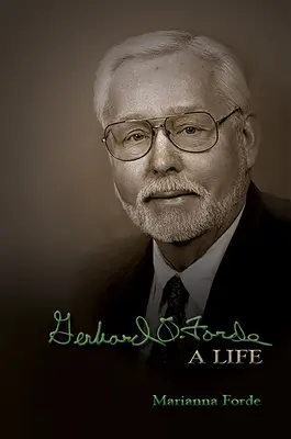 Gerhard O. Forde : Une vie - Gerhard O. Forde: A Life