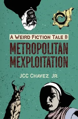 Un conte de Weird Fiction II : Mexploitation métropolitaine - A Weird Fiction Tale II: Metropolitan Mexploitation