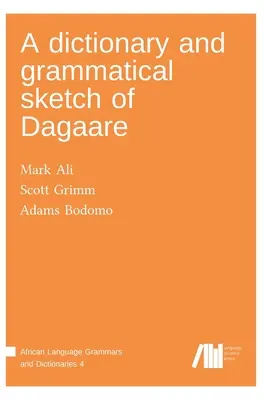 Un dictionnaire et une esquisse grammaticale du dagaare - A dictionary and grammatical sketch of Dagaare