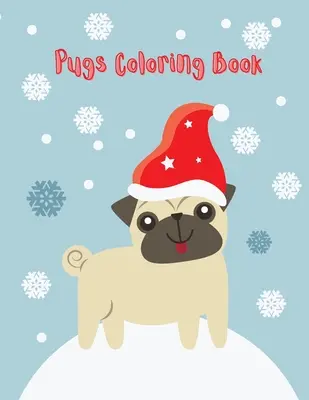 Livre de coloriage pour les carlins : Livre de coloriage pour les enfants (Livres de coloriage amusants pour les enfants) - Pugs Coloring Book: Cute pug coloring book for kids (Funny Coloring Books for Kids)