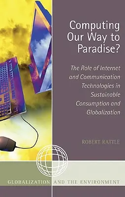 L'informatique au service du paradis ? Le rôle de l'internet et des technologies de la communication dans la consommation durable et la mondialisation - Computing Our Way to Paradise?: The Role of Internet and Communication Technologies in Sustainable Consumption and Globalization