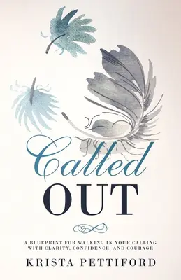 Called Out : Un plan d'action pour répondre à votre appel avec clarté, confiance et courage - Called Out: A Blueprint for Walking in Your Calling With Clarity, Confidence, and Courage